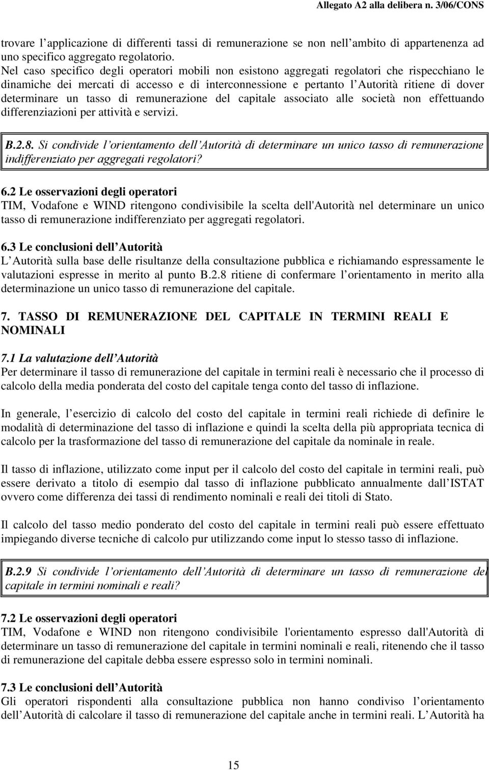 determinare un tasso di remunerazione del capitale associato alle società non effettuando differenziazioni per attività e servizi. B.2.8.