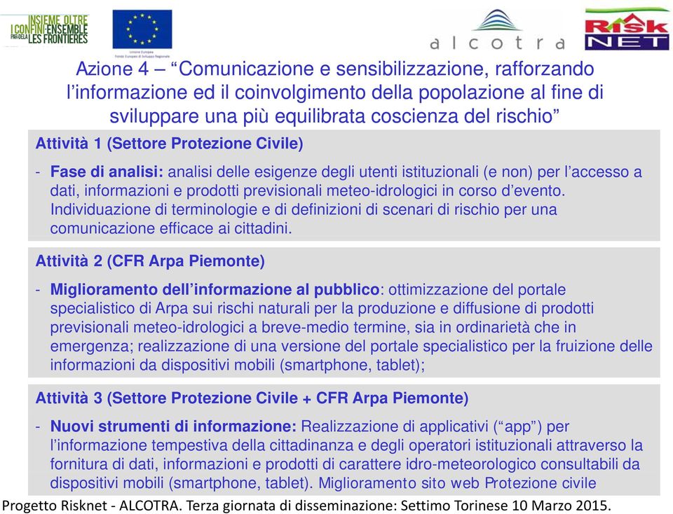 Attività 2 (CFR Arpa Piemonte) - Miglioramento dell informazione o e al pubblico: ottimizzazione o del portale specialistico di Arpa sui rischi naturali per la produzione e diffusione di prodotti