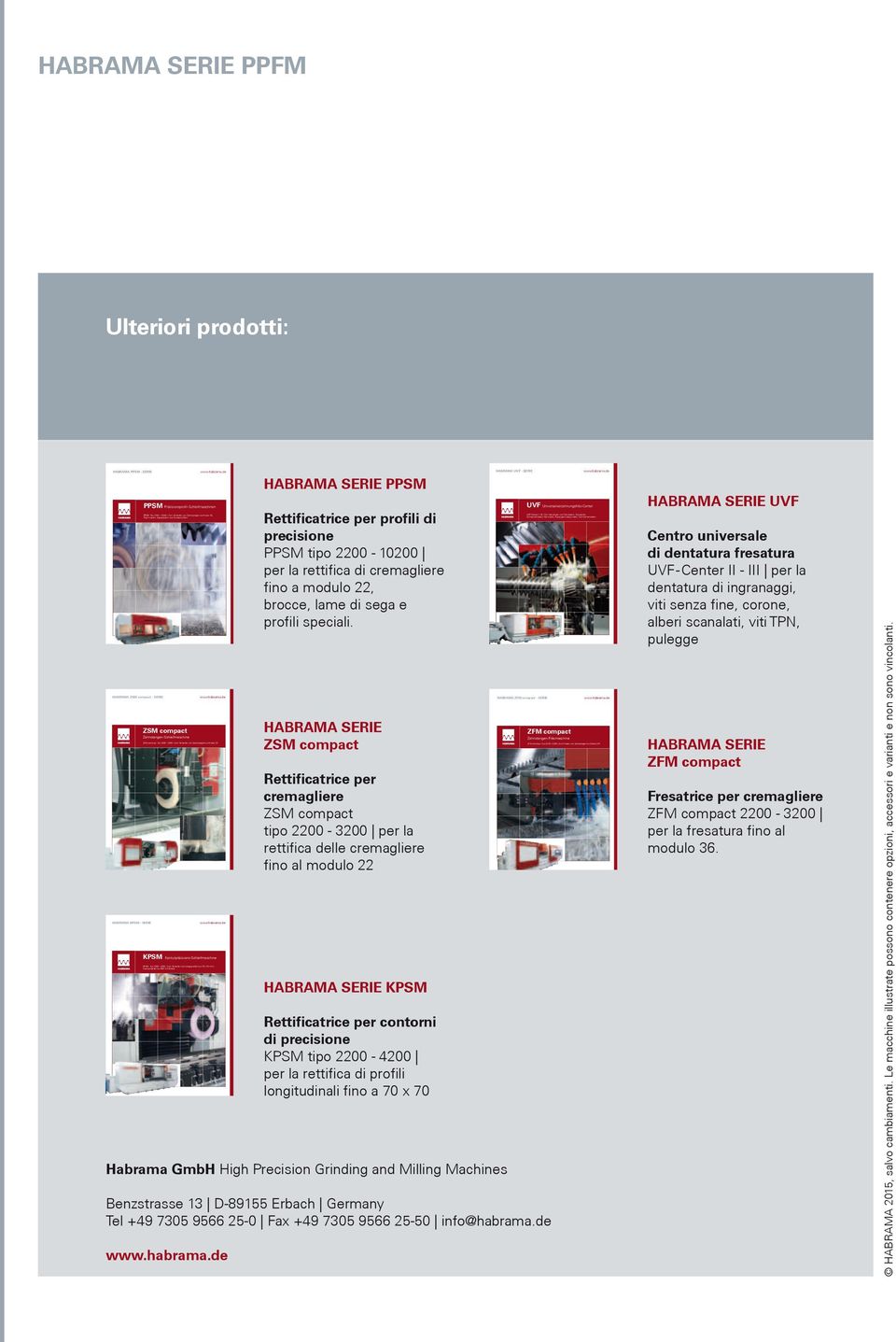 compact Typ 2200-3200 Zum Fräsen von Zahnstangen bis Modul 36 Ulteriori prodotti: HABRAMA PPSM - SERIE HABRAMA - SERIE HABRAMA KPSM - SERIE PPSM Präzisionsprofil-Schleifmaschinen