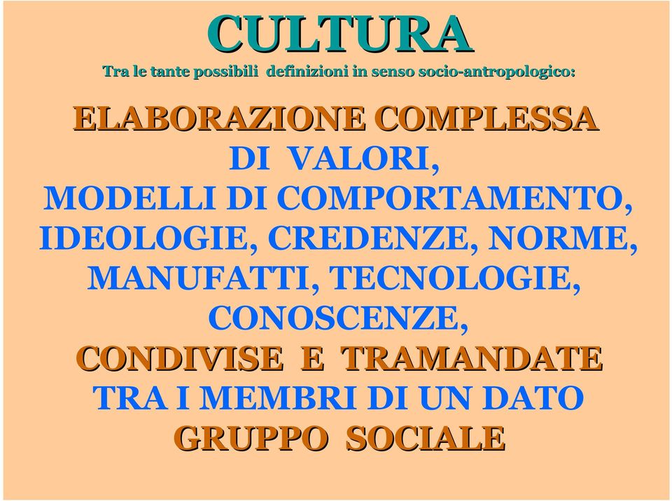 DI COMPORTAMENTO, IDEOLOGIE, CREDENZE, NORME, MANUFATTI,