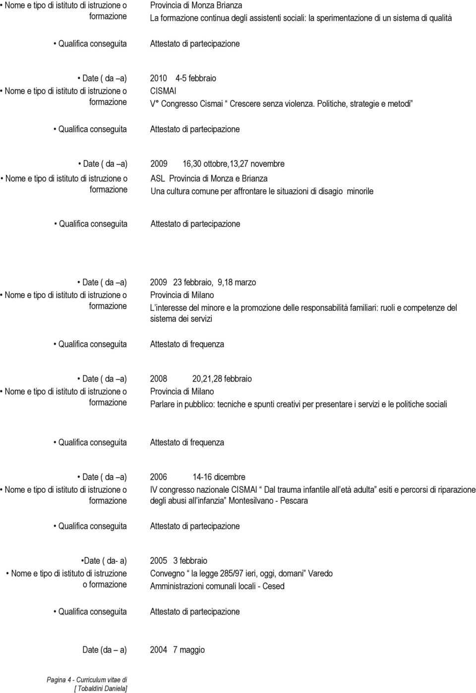 Provincia di Milano L interesse del minore e la promozione delle responsabilità familiari: ruoli e competenze del sistema dei servizi o 2008 20,21,28 febbraio Provincia di Milano Parlare in pubblico: