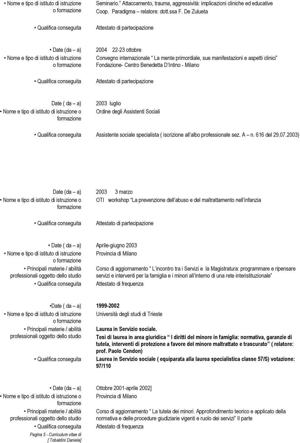 Assistenti Sociali Assistente sociale specialista ( iscrizione all albo professionale sez. A n. 616 del 29.07.