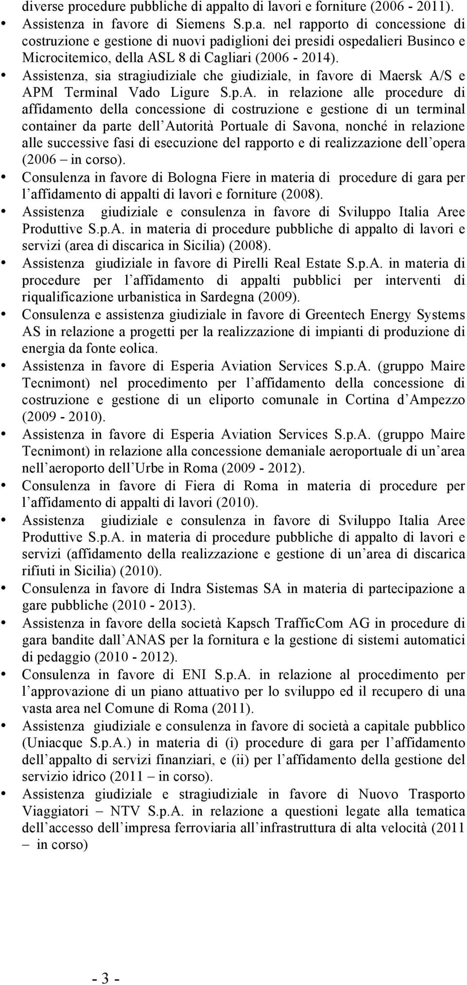 terminal container da parte dell Autorità Portuale di Savona, nonché in relazione alle successive fasi di esecuzione del rapporto e di realizzazione dell opera (2006 in corso).