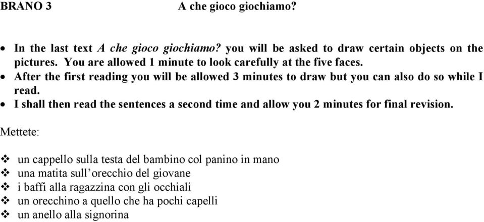 After the first reading you will be allowed 3 minutes to draw but you can also do so while I read.