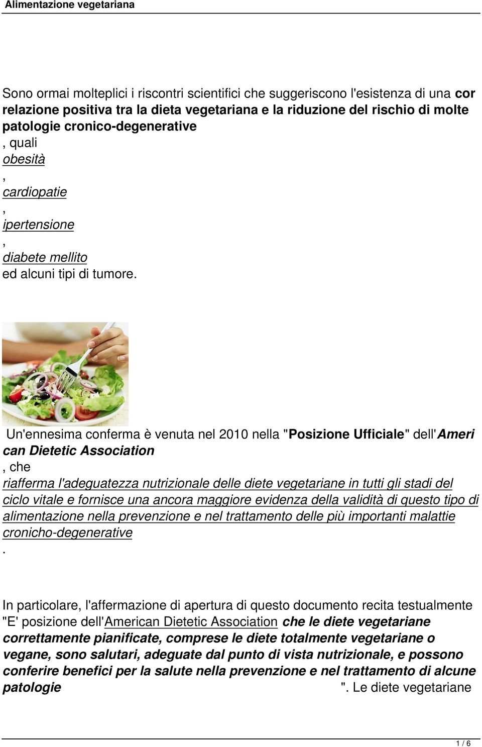 Un'ennesima conferma è venuta nel 2010 nella "Posizione Ufficiale" dell'ameri can Dietetic Association, che riafferma l'adeguatezza nutrizionale delle diete vegetariane in tutti gli stadi del ciclo