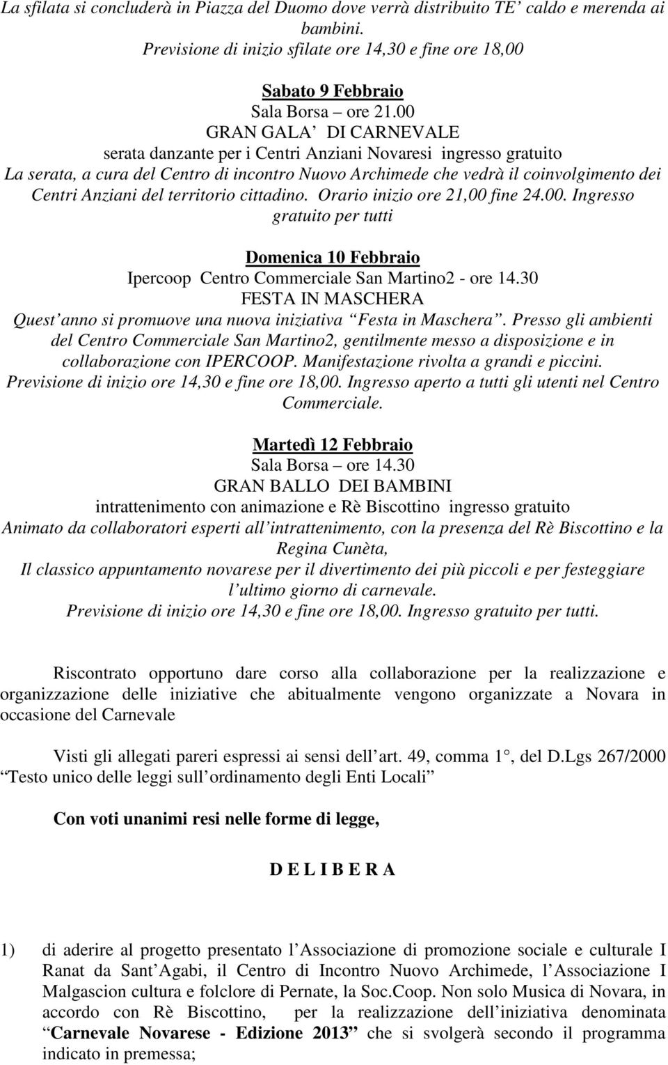 territorio cittadino. Orario inizio ore 21,00 fine 24.00. Ingresso gratuito per tutti Domenica 10 Febbraio Ipercoop Centro Commerciale San Martino2 - ore 14.