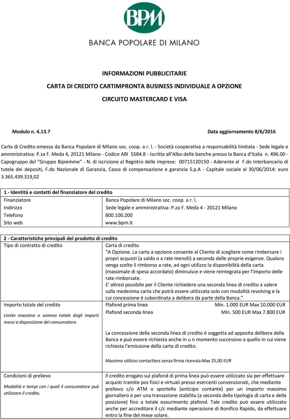 Meda 4, 20121 Milano - Codice ABI 5584.8 - Iscritta all Albo delle banche presso la Banca d Italia n. 496.00 - Capogruppo del "Gruppo Bipiemme" - N.