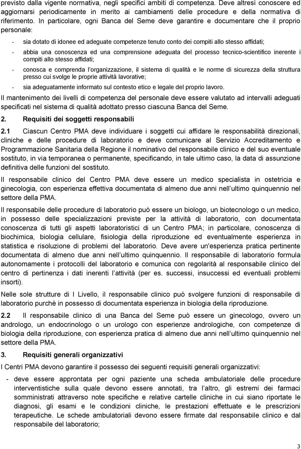 conoscenza ed una comprensione adeguata del processo tecnico-scientifico inerente i compiti allo stesso affidati; - conosca e comprenda l organizzazione, il sistema di qualità e le norme di sicurezza