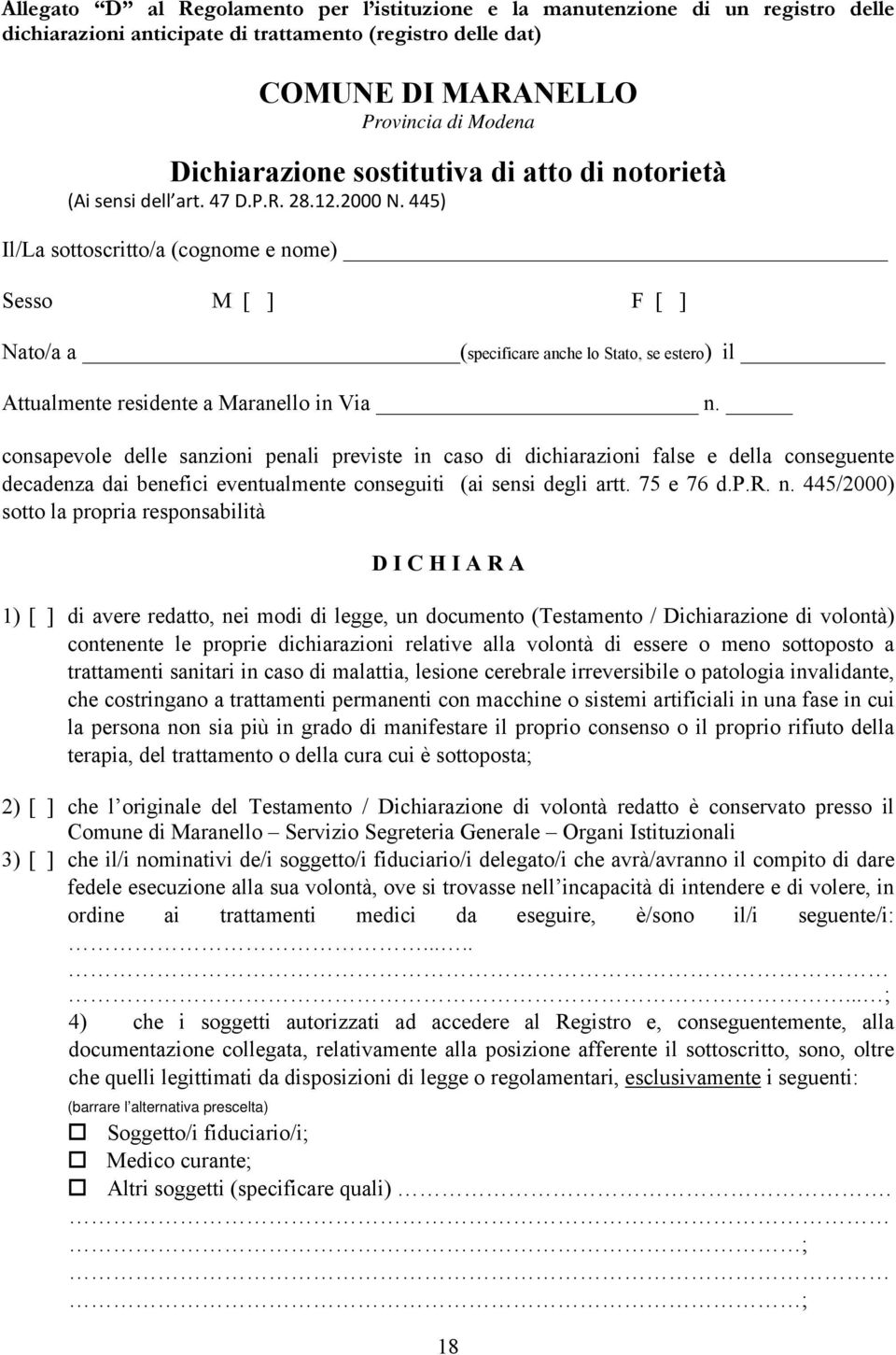 445) Il/La sottoscritto/a (cognome e nome) Sesso M [ ] F [ ] Nato/a a (specificare anche lo Stato, se estero) il Attualmente residente a Maranello in Via n.