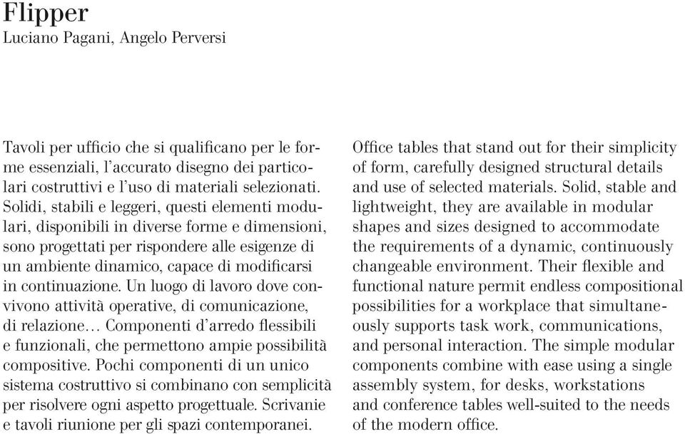 continuazione. Un luogo di lavoro dove convivono attività operative, di comunicazione, di relazione Componenti d arredo flessibili e funzionali, che permettono ampie possibilità compositive.