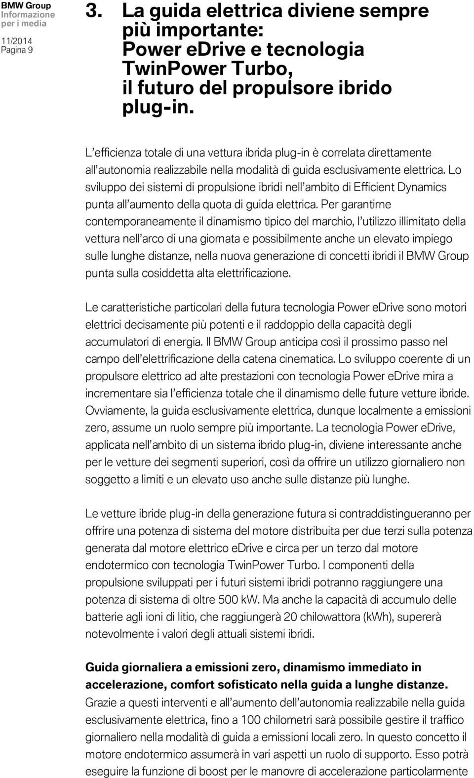 Lo sviluppo dei sistemi di propulsione ibridi nell ambito di Efficient Dynamics punta all aumento della quota di guida elettrica.