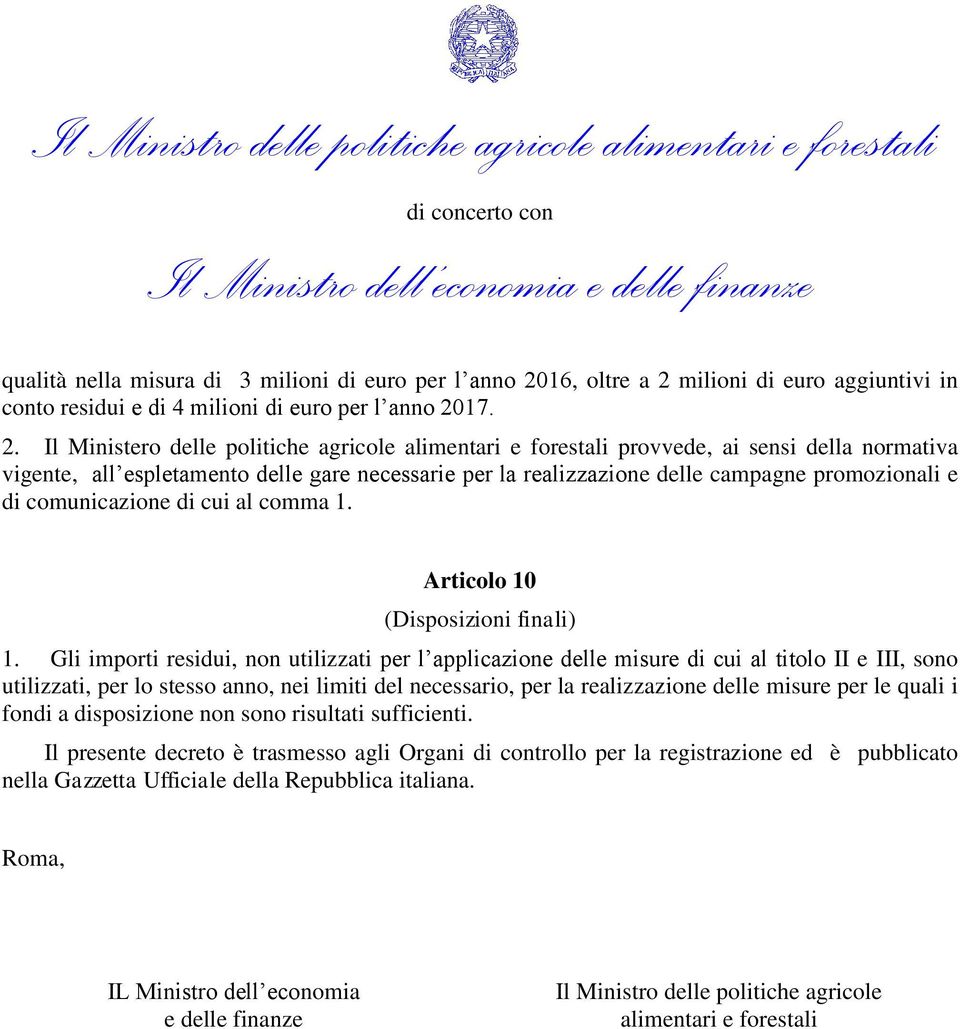 milioni di euro aggiuntivi in conto residui e di 4 milioni di euro per l anno 20