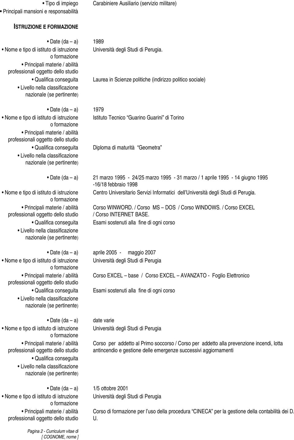 1995-16/18 febbraio 1998 Centro Universitario Servizi Informatici dell Università degli Studi di Perugia. Corso WINWORD. / Corso MS DOS / Corso WINDOWS. / Corso EXCEL / Corso INTERNET BASE.