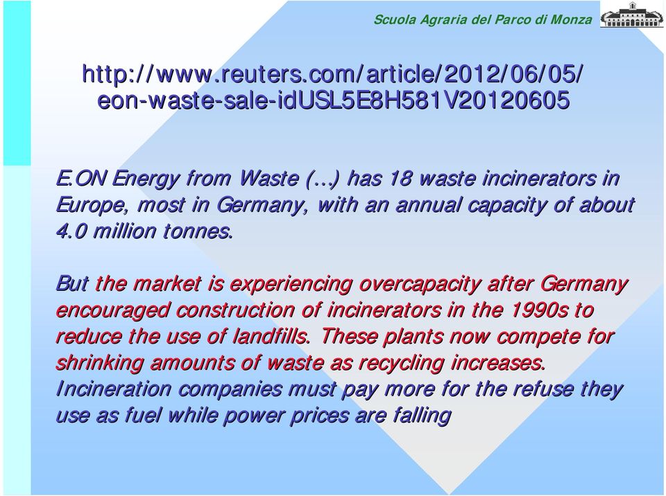 But the market is experiencing overcapacity after Germany encouraged construction of incinerators in the 1990s to reduce the use of