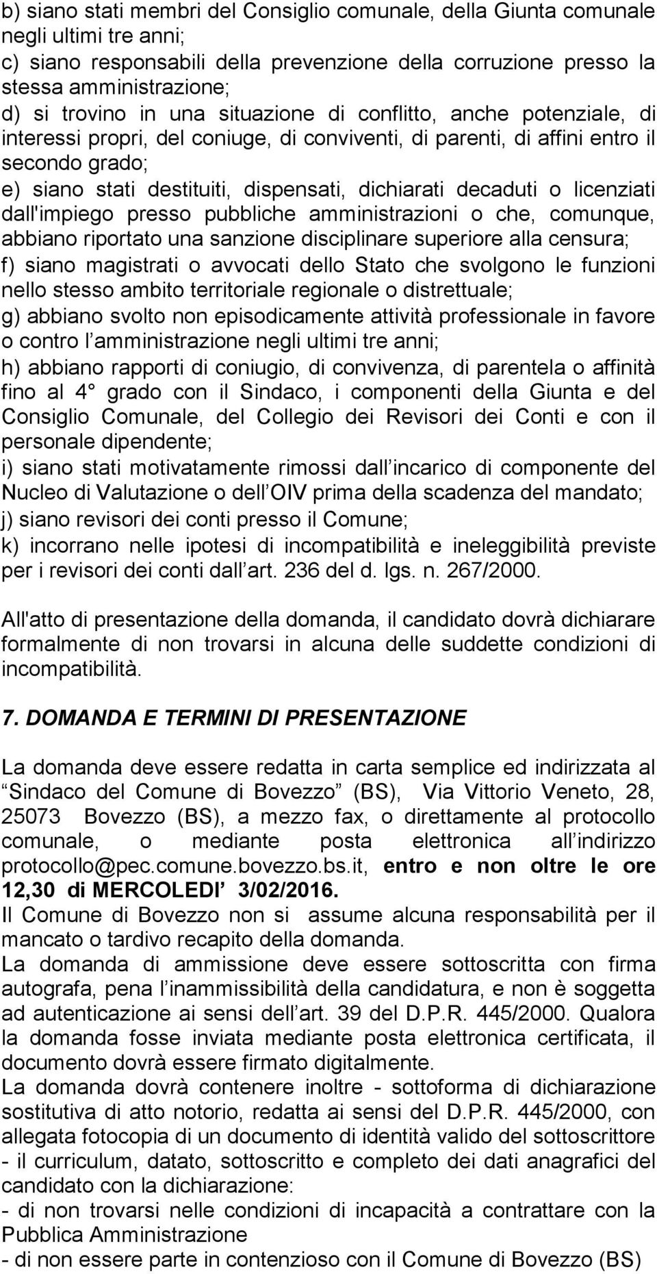 decaduti o licenziati dall'impiego presso pubbliche amministrazioni o che, comunque, abbiano riportato una sanzione disciplinare superiore alla censura; f) siano magistrati o avvocati dello Stato che