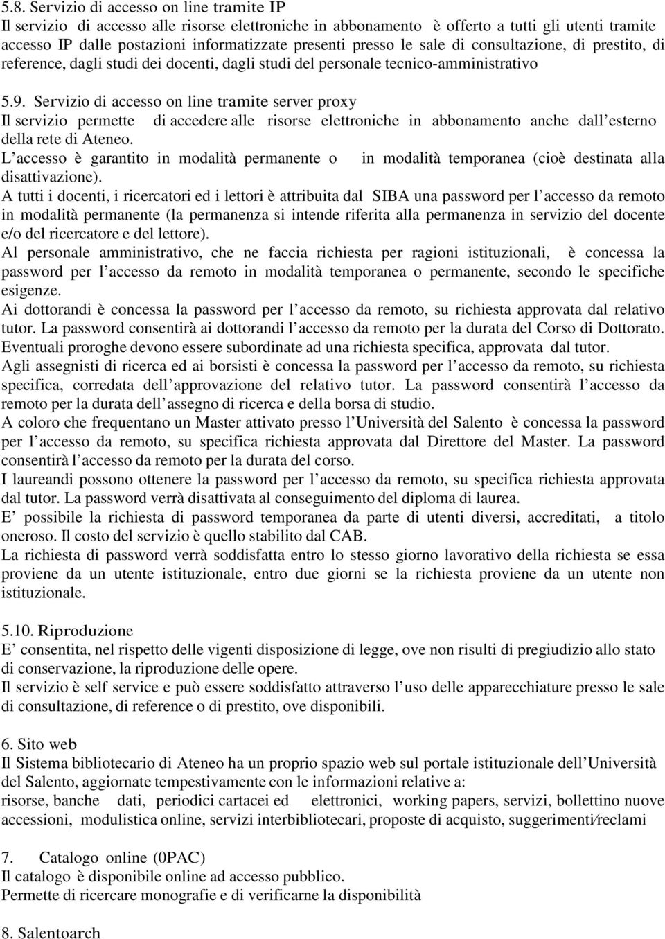 Servizio di accesso on line tramite server proxy Il servizio permette di accedere alle risorse elettroniche in abbonamento anche dall esterno della rete di Ateneo.