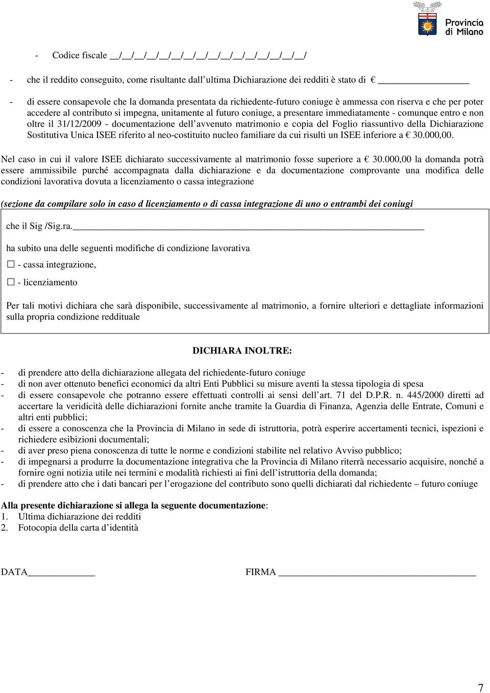 31/12/2009 - documentazione dell avvenuto matrimonio e copia del Foglio riassuntivo della Dichiarazione Sostitutiva Unica ISEE riferito al neo-costituito nucleo familiare da cui risulti un ISEE