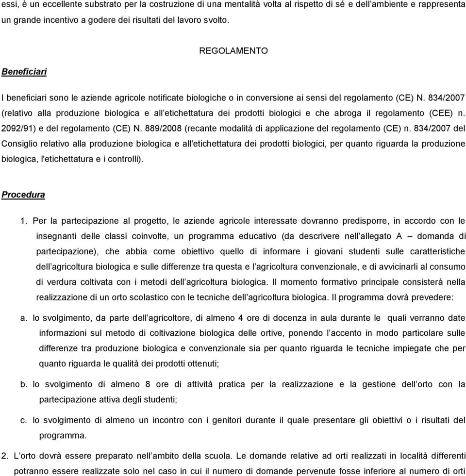 834/2007 (relativo alla produzione biologica e all etichettatura dei prodotti biologici e che abroga il regolamento (CEE) n. 2092/91) e del regolamento (CE) N.