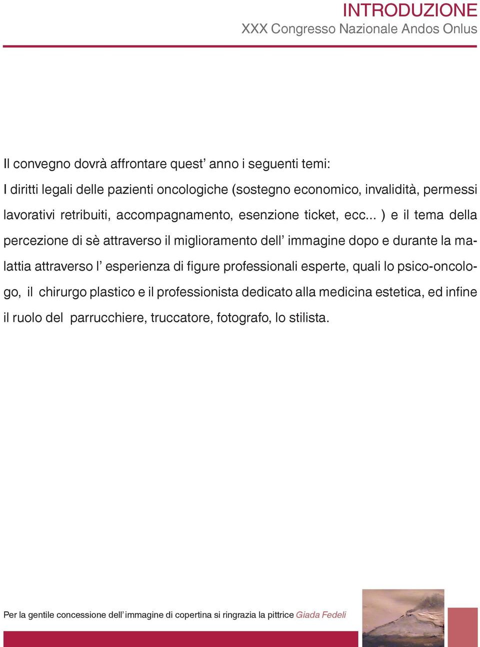 .. ) e il tema della percezione di sè attraverso il miglioramento dell immagine dopo e durante la malattia attraverso l esperienza di figure professionali