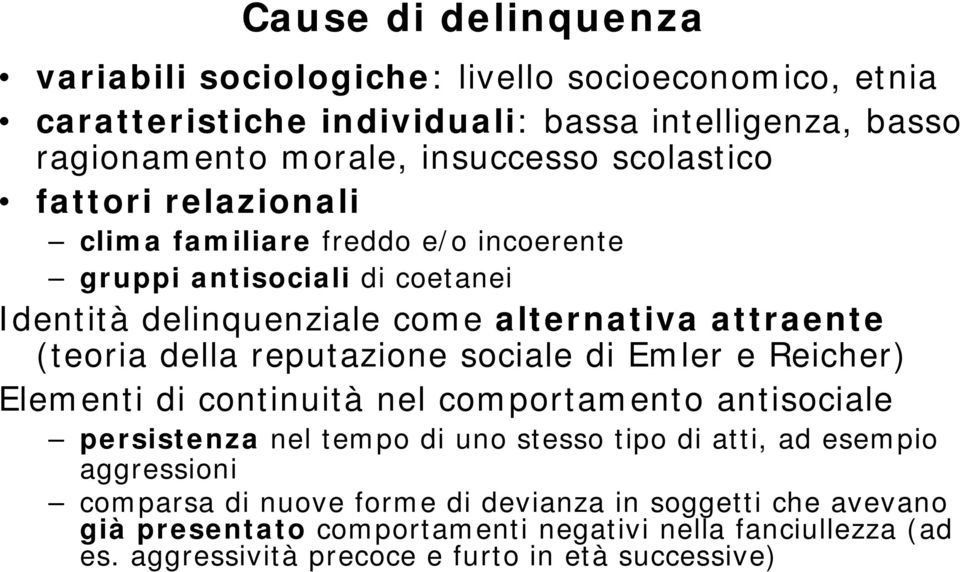 reputazione sociale di Emler e Reicher) Elementi di continuità nel comportamento antisociale persistenza nel tempo di uno stesso tipo di atti, ad esempio aggressioni