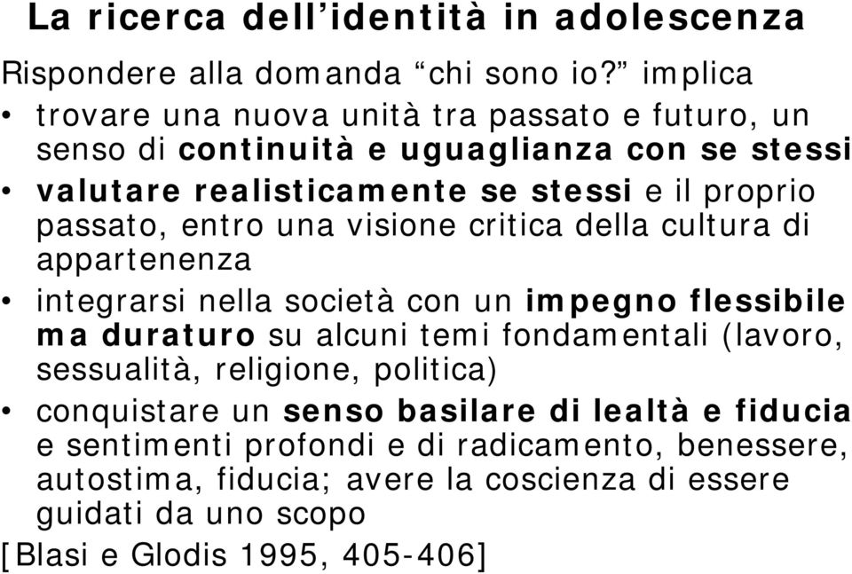 passato, entro una visione critica della cultura di appartenenza integrarsi nella società con un impegno flessibile ma duraturo su alcuni temi fondamentali