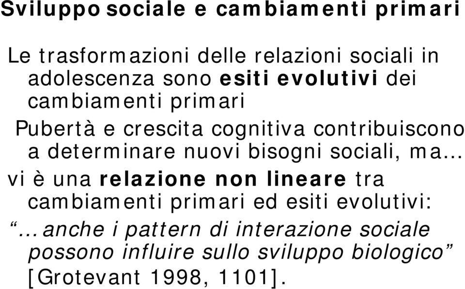 nuovi bisogni sociali, ma vi è una relazione non lineare tra cambiamenti primari ed esiti evolutivi: