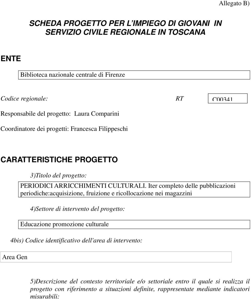 Iter completo delle pubblicazioni periodiche:acquisizione, fruizione e ricollocazione nei magazzini 4)Settore di intervento del progetto: Educazione promozione culturale 4bis) Codice