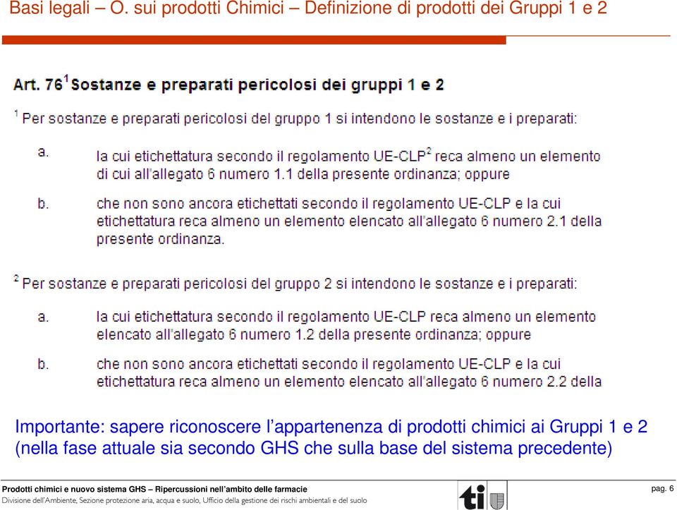 2 Importante: sapere riconoscere l appartenenza di prodotti