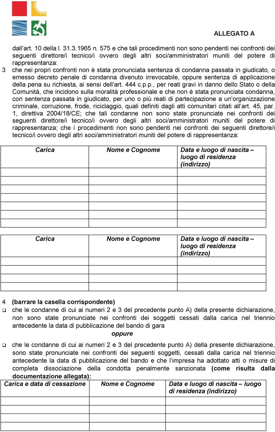 non è stata pronunciata sentenza di condanna passata in giudicato, o emesso decreto penale di condanna divenuto irrevocabile, sentenza di applicazione della pena su richiesta, ai sensi dell art.