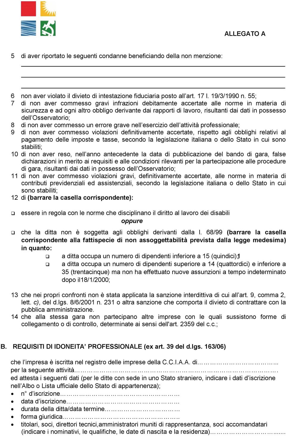 Osservatorio; 8 di non aver commesso un errore grave nell esercizio dell attività professionale; 9 di non aver commesso violazioni definitivamente accertate, rispetto agli obblighi relativi al