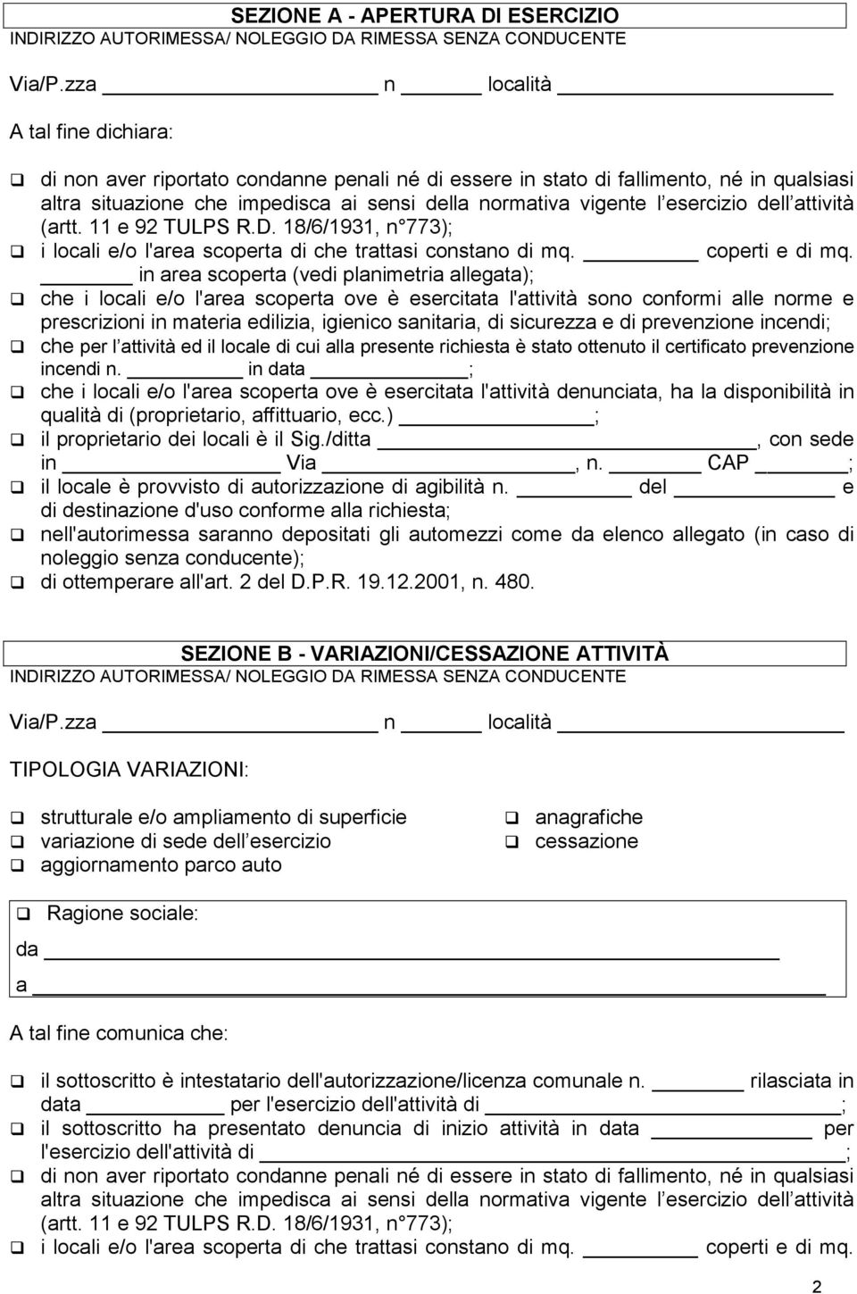 esercizio dell attività (artt. 11 e 92 TULPS R.D. 18/6/1931, n 773); i locali e/o l'area scoperta di che trattasi constano di mq. coperti e di mq.