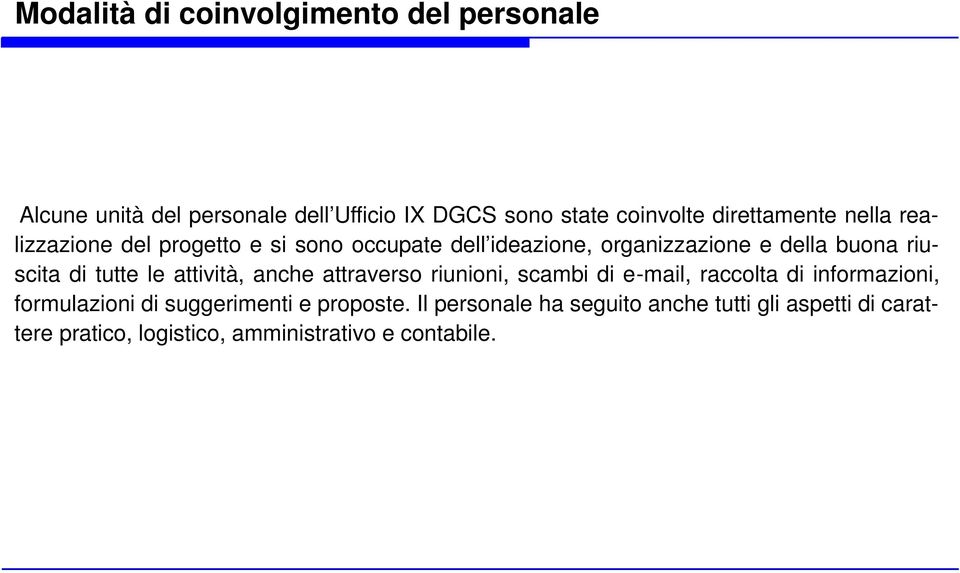 riuscita di tutte le attività, anche attraverso riunioni, scambi di e-mail, raccolta di informazioni, formulazioni di