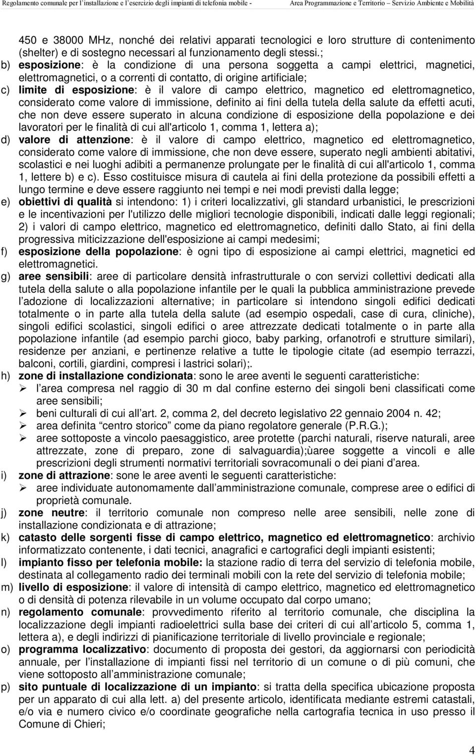 campo elettrico, magnetico ed elettromagnetico, considerato come valore di immissione, definito ai fini della tutela della salute da effetti acuti, che non deve essere superato in alcuna condizione