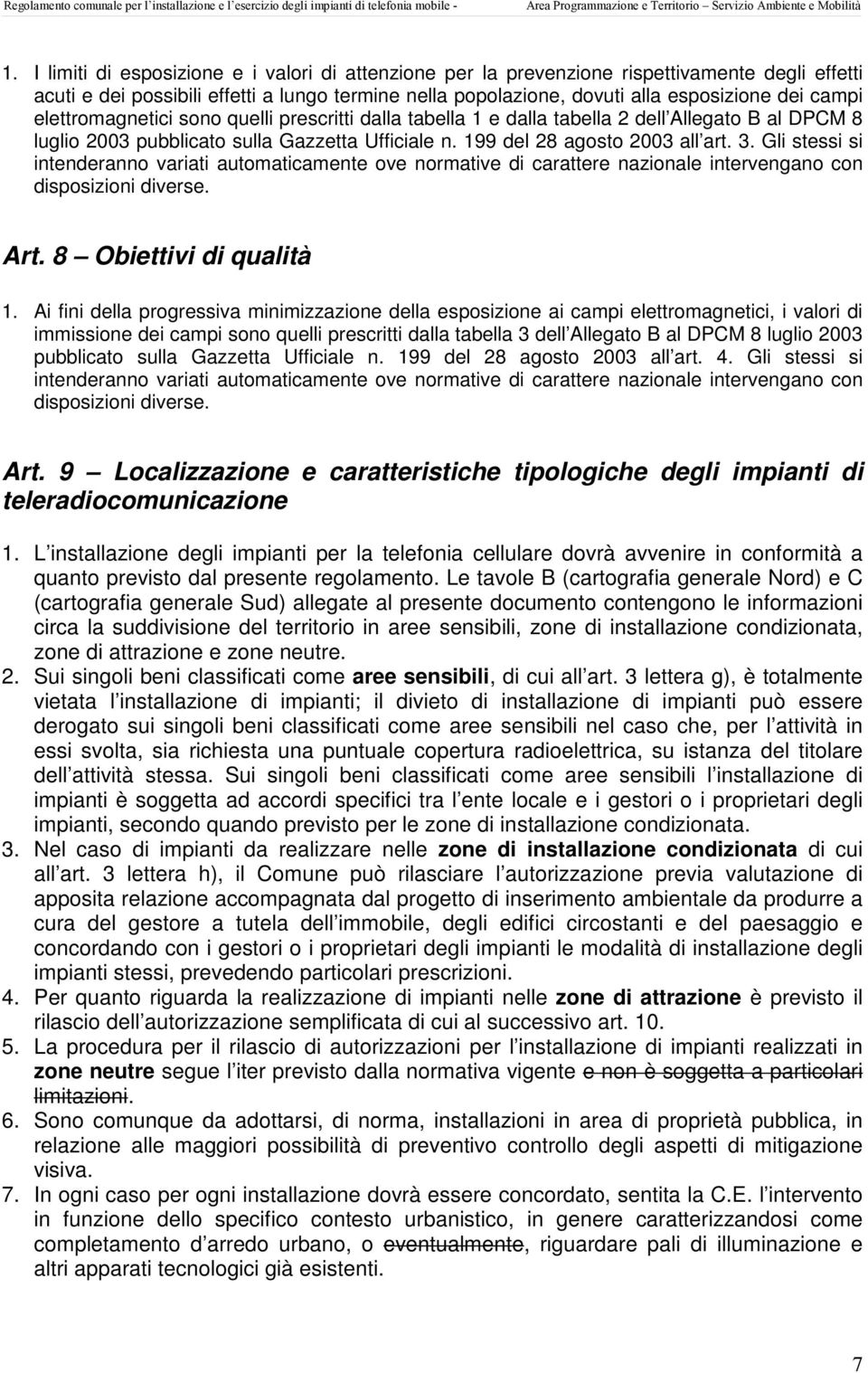 Gli stessi si intenderanno variati automaticamente ove normative di carattere nazionale intervengano con disposizioni diverse. Art. 8 Obiettivi di qualità 1.