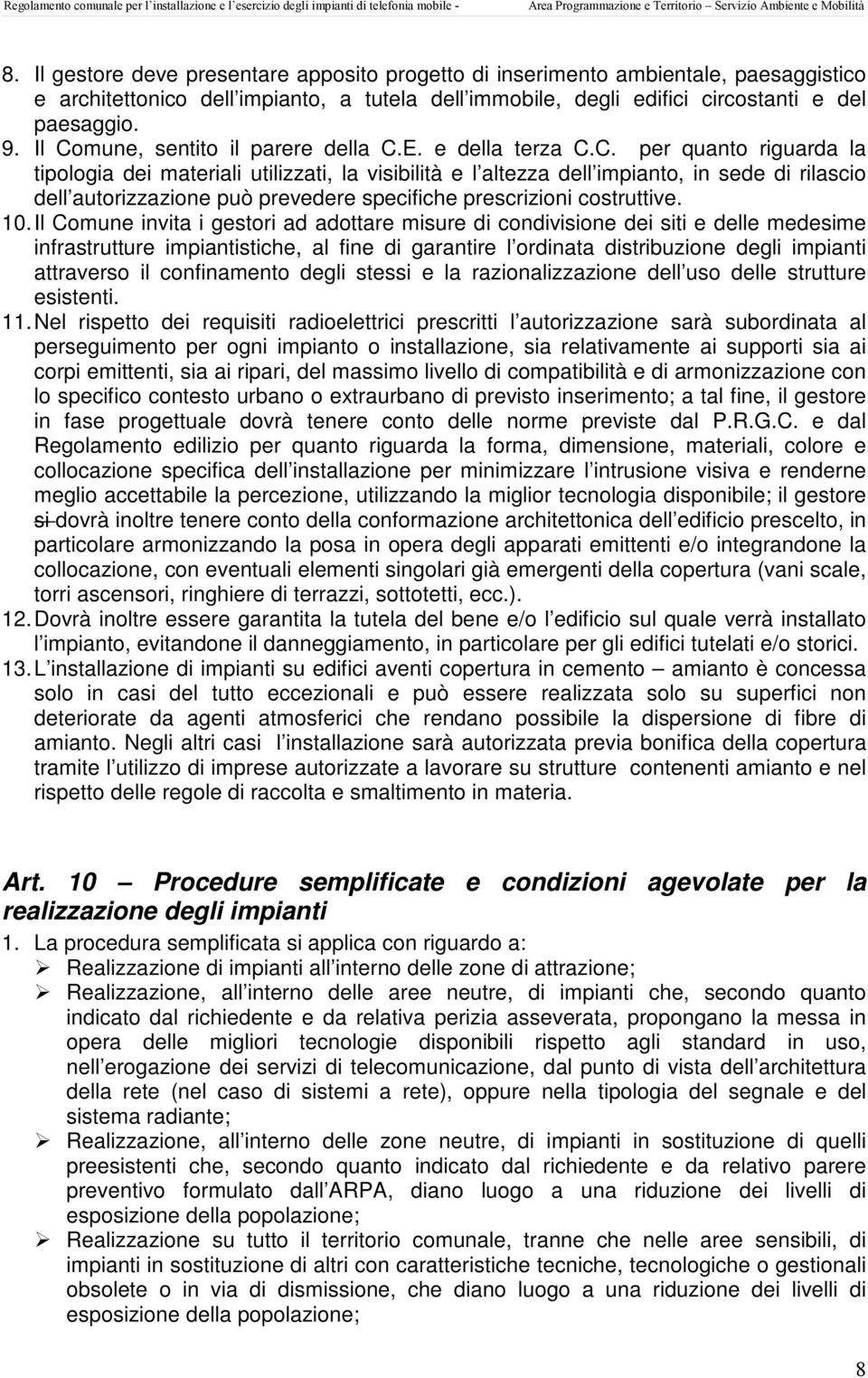 10. Il Comune invita i gestori ad adottare misure di condivisione dei siti e delle medesime infrastrutture impiantistiche, al fine di garantire l ordinata distribuzione degli impianti attraverso il