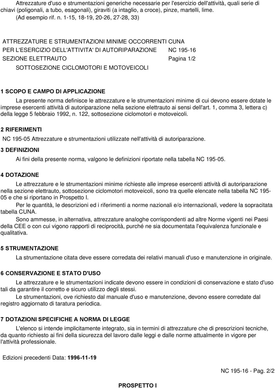 1-15, 18-19, 20-26, 27-28, 33) ATTREZZATURE E STRUMENTAZIONI MINIME OCCORRENTI CUNA PER L'ESERCIZIO DELL'ATTIVITA' DI AUTORIPARAZIONE NC 195-16 SEZIONE ELETTRAUTO Pagina 1/2 SOTTOSEZIONE CICLOMOTORI