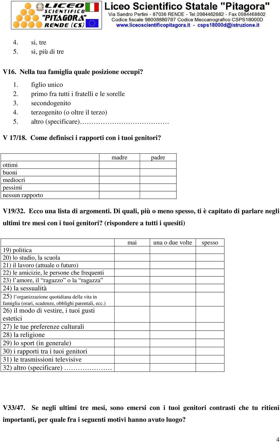 Di quali, più o meno spesso, ti è capitato di parlare negli ultimi tre mesi con i tuoi genitori?