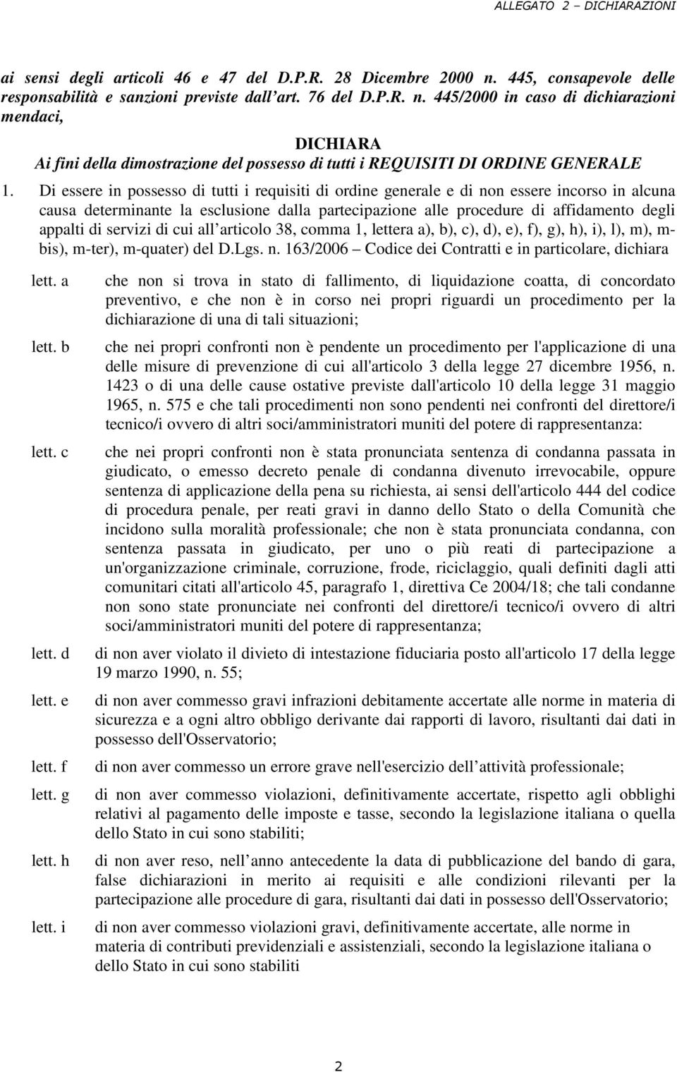 servizi di cui all articolo 38, comma 1, lettera a), b), c), d), e), f), g), h), i), l), m), m- bis), m-ter), m-quater) del D.Lgs. n. 163/2006 Codice dei Contratti e in particolare, dichiara lett.