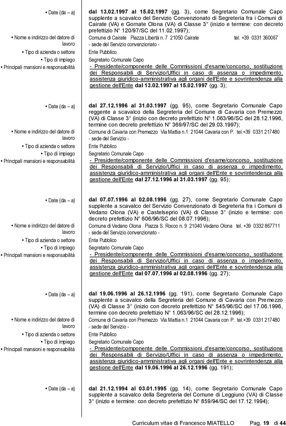 1997); Comune di Cairate Piazza Libertà n. 7 21050 Cairate tel. +39 0331 360067 gestione dell'ente  3); dal 27.12.1996 al 31.03.1997 (gg.