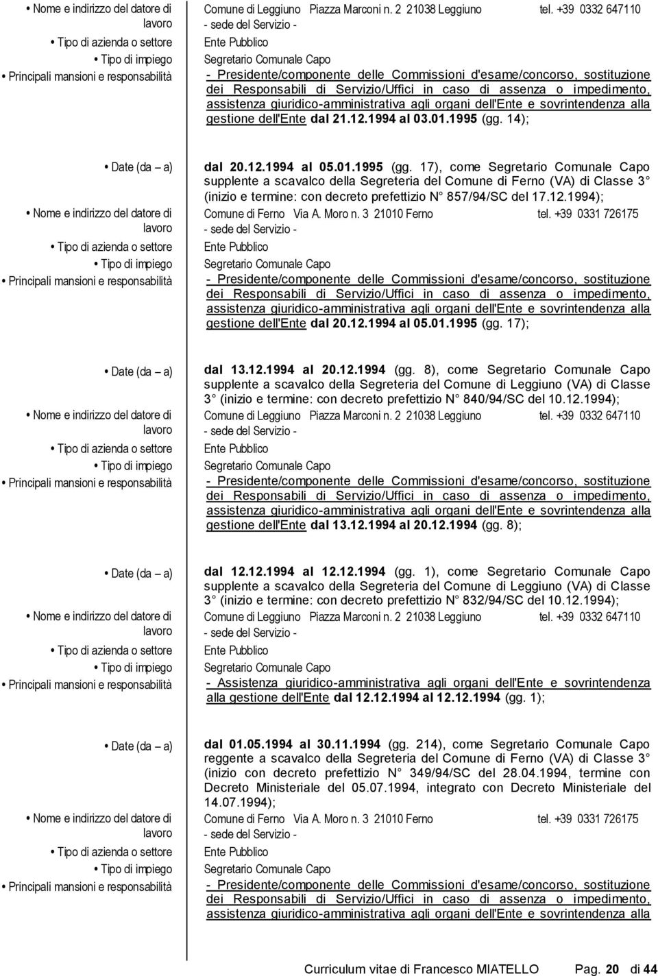 Moro n. 3 21010 Ferno tel. +39 0331 726175 gestione dell'ente dal 20.12.1994 al 05.01.1995 (gg. 17); dal 13.12.1994 al 20.12.1994 (gg.