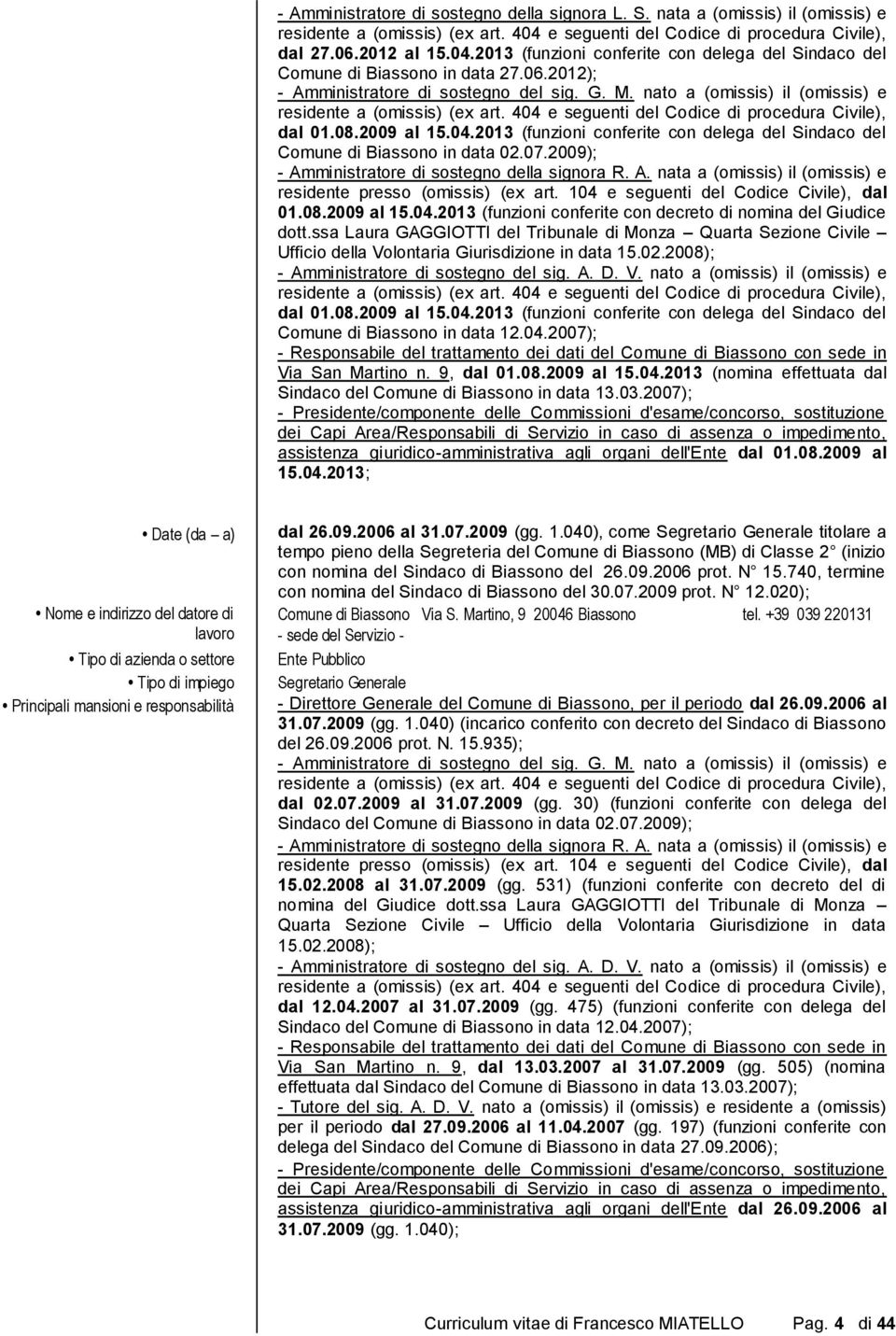 e seguenti del Codice di procedura Civile), dal 01.08.2009 al 15.04.2013 (funzioni conferite con delega del Sindaco del Comune di Biassono in data 02.07.