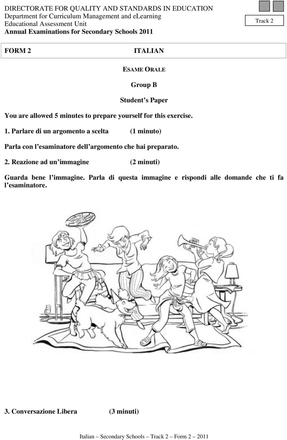 yourself for this exercise. 1. Parlare di un argomento a scelta (1 minuto) Parla con l esaminatore dell argomento che hai preparato. 2.