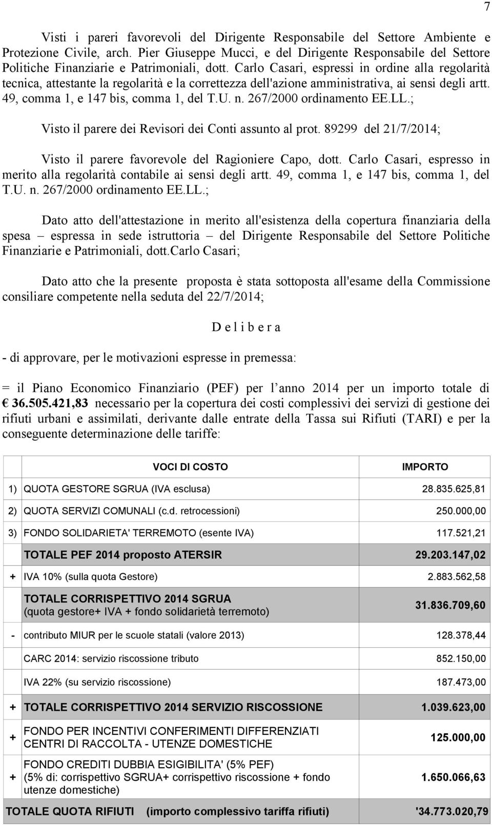 Carlo Casari, espressi in ordine alla regolarità tecnica, attestante la regolarità e la correttezza dell'azione amministrativa, ai sensi degli artt. 49, comma 1, e 147 bis, comma 1, del T.U. n.