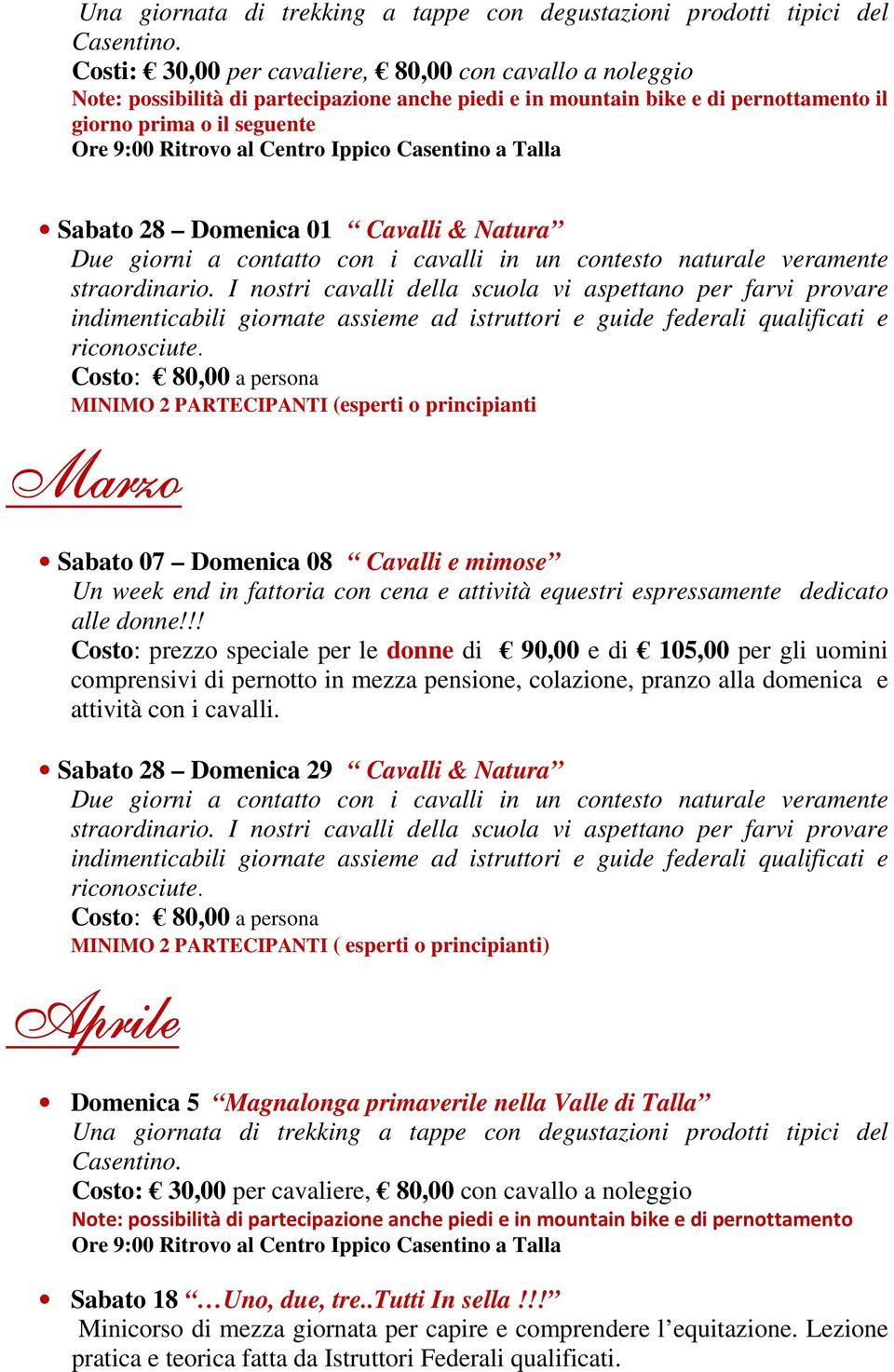 Cavalli & Natura MINIMO 2 PARTECIPANTI (esperti o principianti Marzo Sabato 07 Domenica 08 Cavalli e mimose Un week end in fattoria con cena e attività equestri espressamente dedicato alle donne!