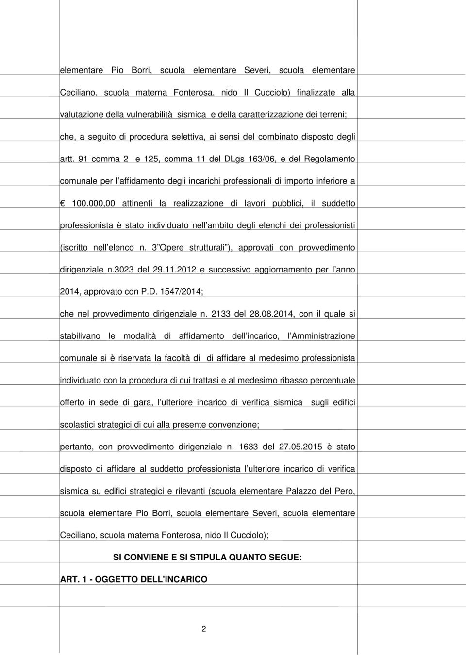 91 comma 2 e 125, comma 11 del DLgs 163/06, e del Regolamento comunale per l affidamento degli incarichi professionali di importo inferiore a 100.