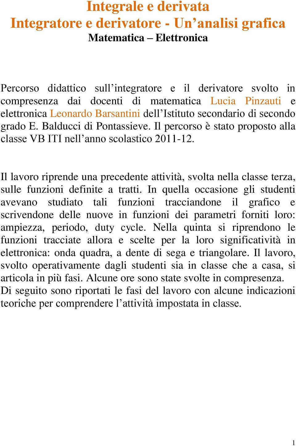 Il lavoro riprende una precedente attività, svolta nella classe terza, sulle funzioni definite a tratti.