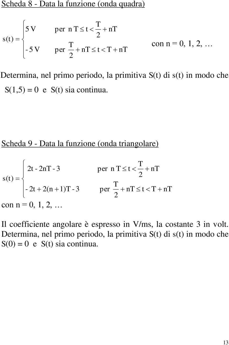 Scheda 9 - Data la funzione (onda triangolare) 2t - 2nT - 3 s(t) - 2t 2(n 1)T - 3 con n = 0, 1, 2, per per n T t T 2 T 2 nt nt