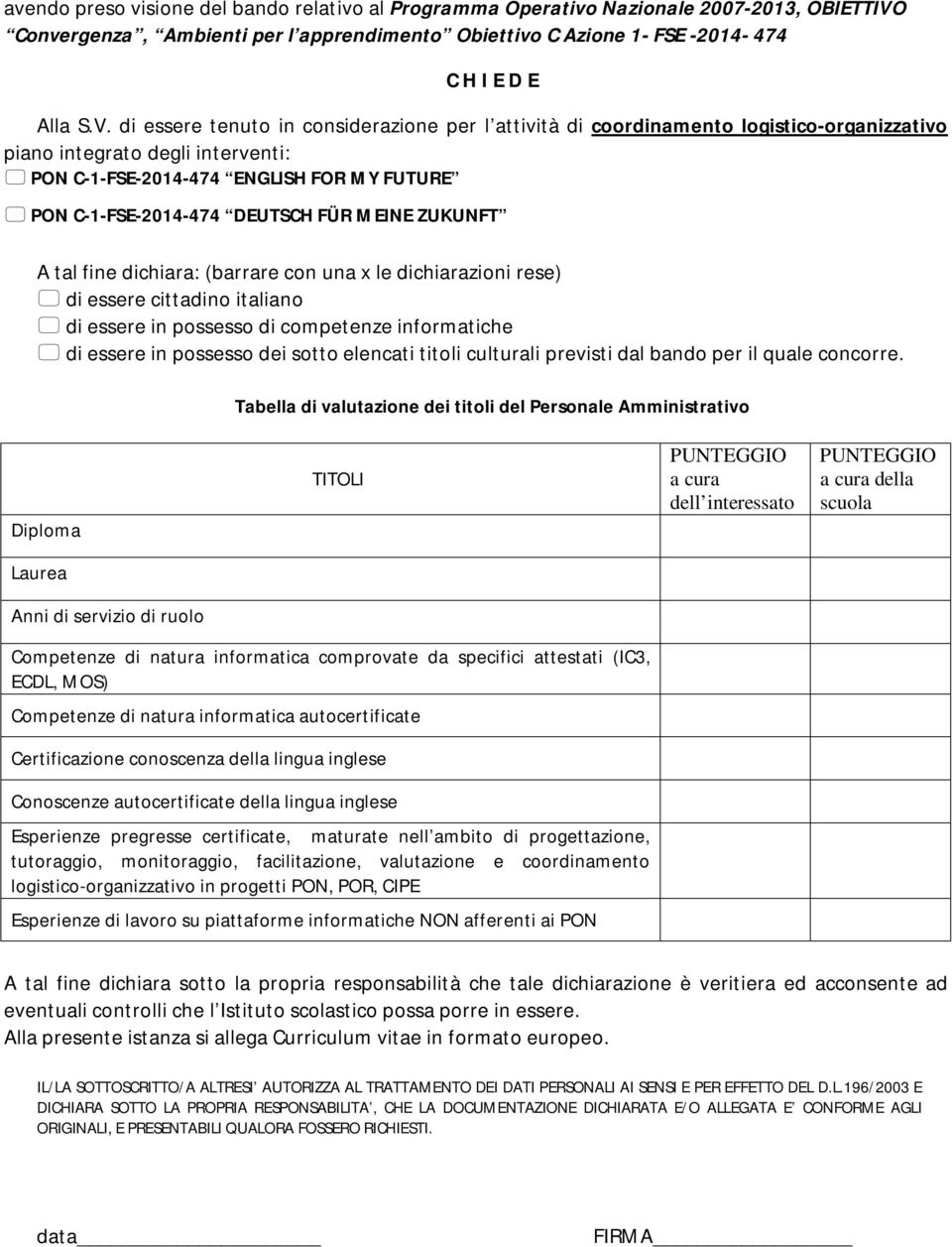 di essere tenuto in considerazione per l attività di coordinamento logistico-organizzativo piano integrato degli interventi: PON C-1-FSE-2014-474 ENGLISH FOR MY FUTURE PON C-1-FSE-2014-474 DEUTSCH