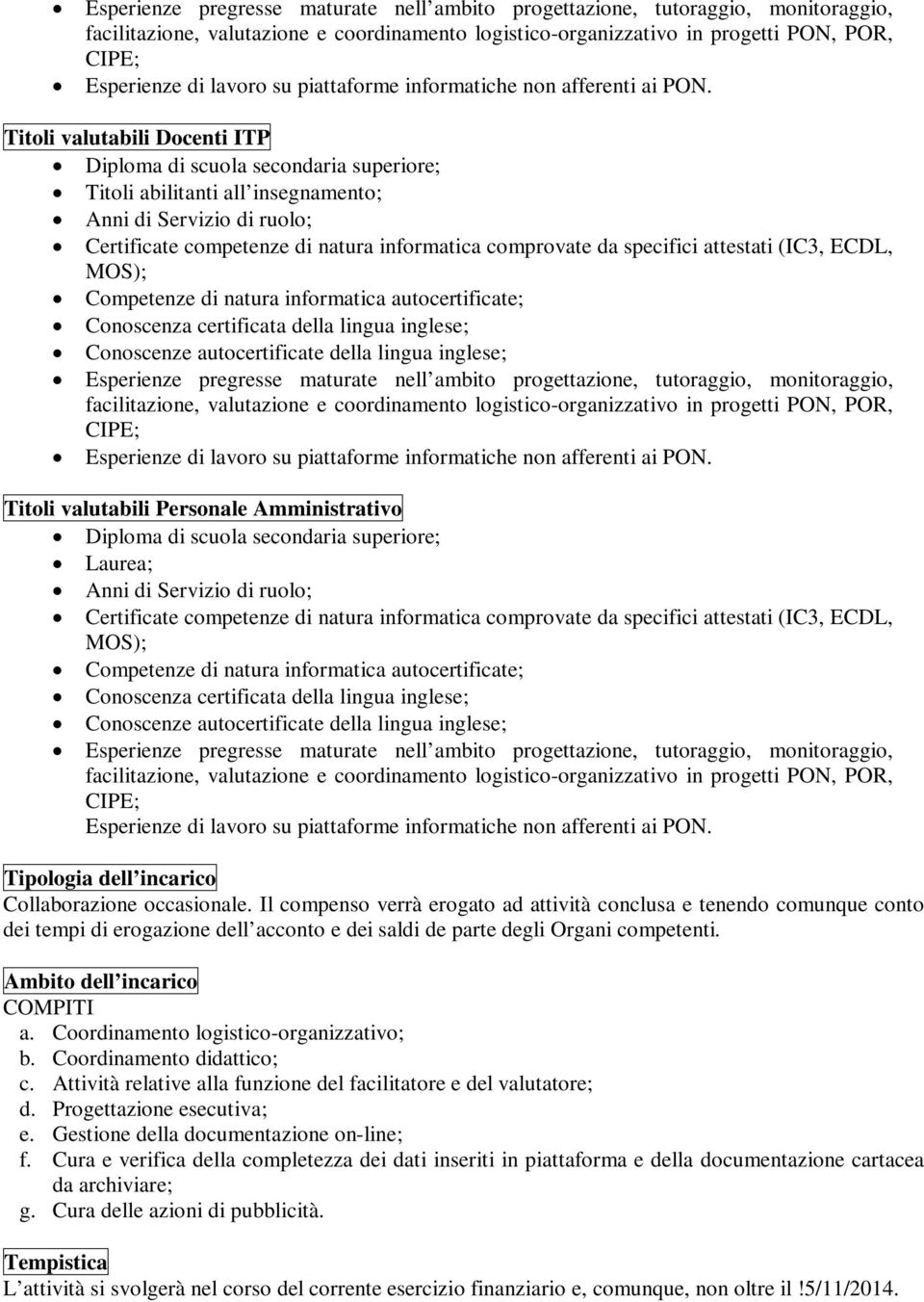 Titoli valutabili Docenti ITP Diploma di scuola secondaria superiore; Titoli abilitanti all insegnamento; Anni di Servizio di ruolo; Certificate competenze di natura informatica comprovate da