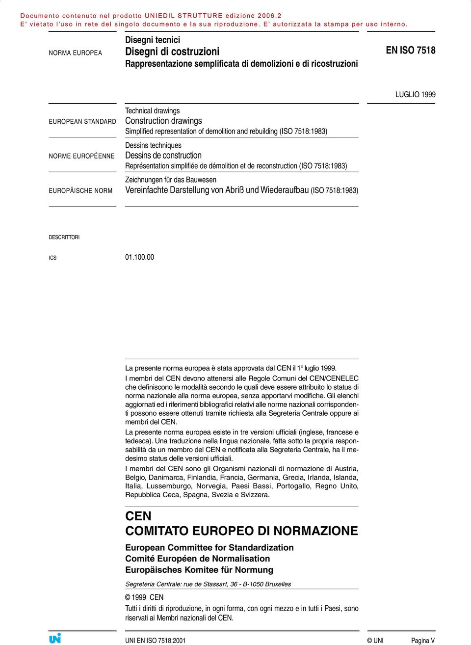 7518:1983) Zeichnungen für das Bauwesen EUROPÄISCHE NORM Vereinfachte Darstellung von Abriß und Wiederaufbau (ISO 7518:1983) DESCRITTORI ICS 01.100.